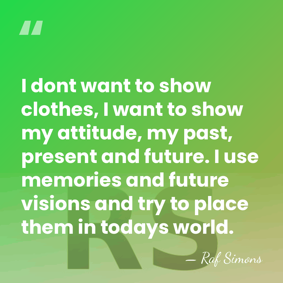 I dont want to show clothes, I want to show my attitude,&hellip; - Raf Simons