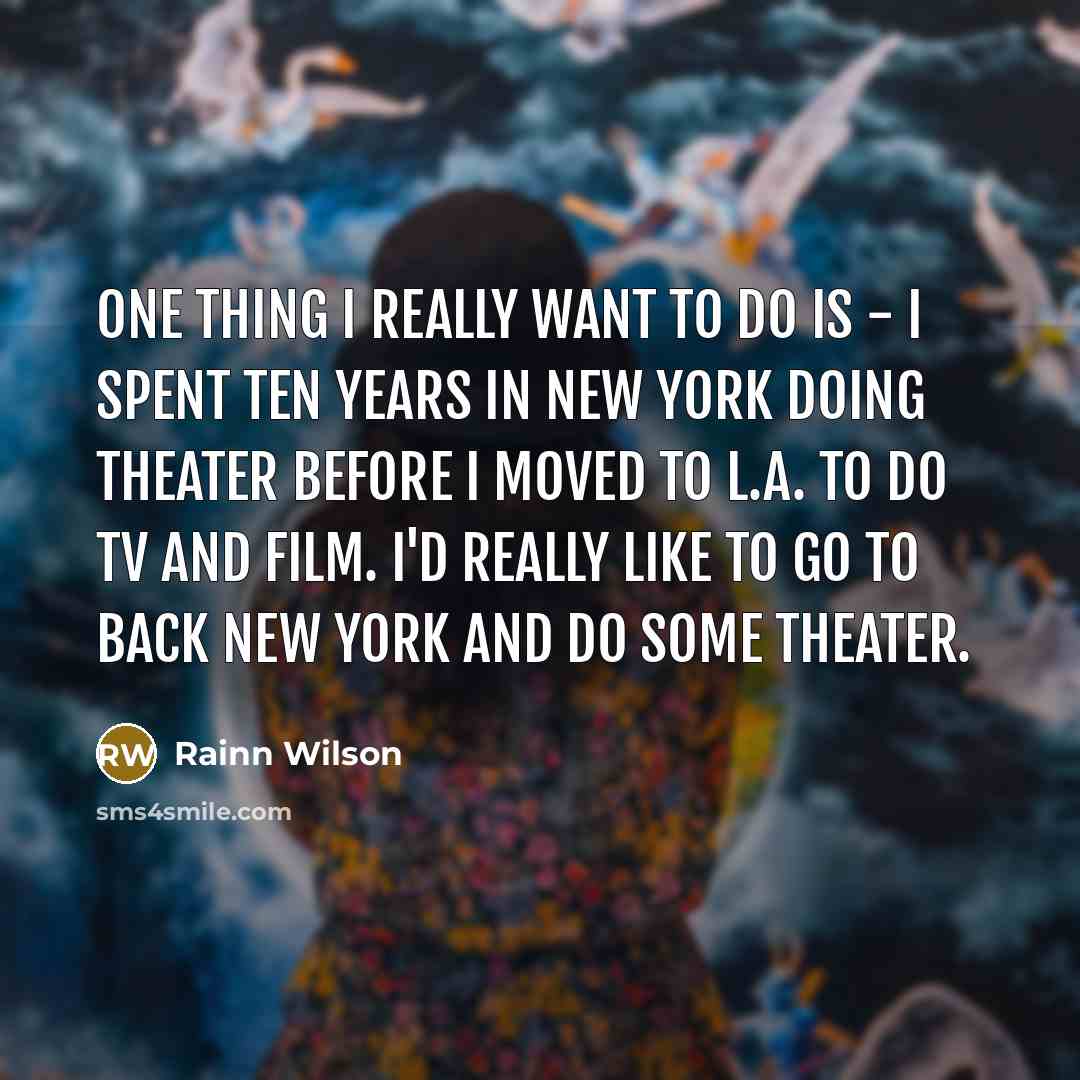 “One thing I really want to do is - I…” quote by Rainn Wilson