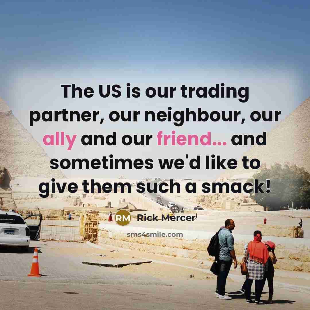 “The US is our trading partner, our neighbour, our ally…” quote by Rick Mercer