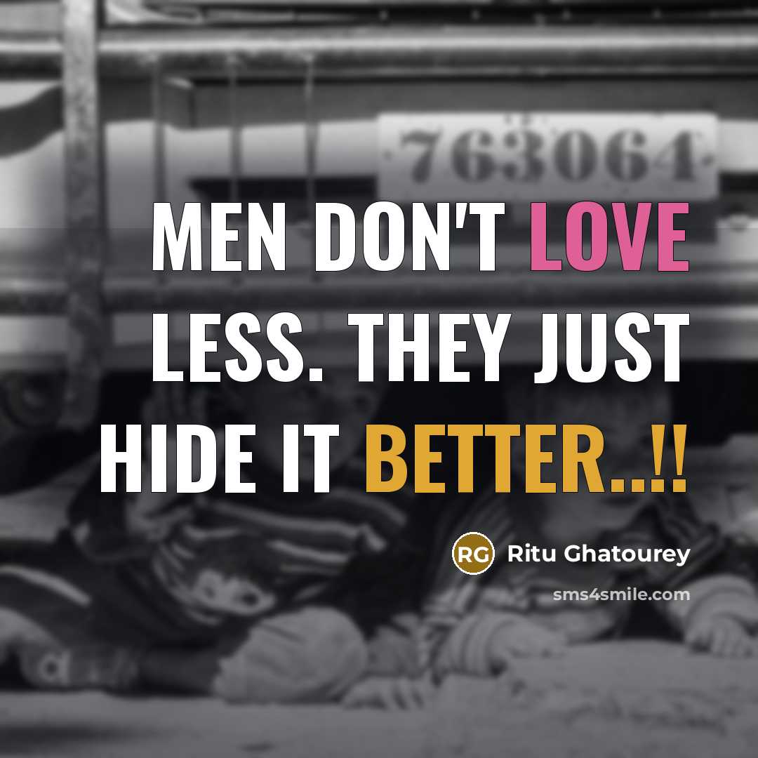 “Men don't love less. They just hide it better..!!” quote by Ritu Ghatourey