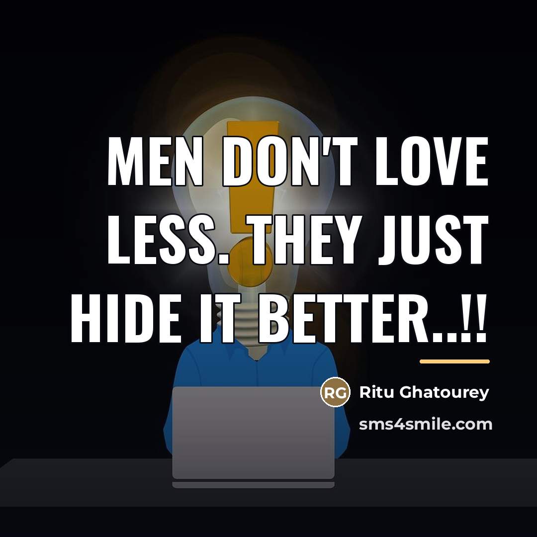 “Men don't love less. They just hide it better..!!…” quote by Ritu Ghatourey