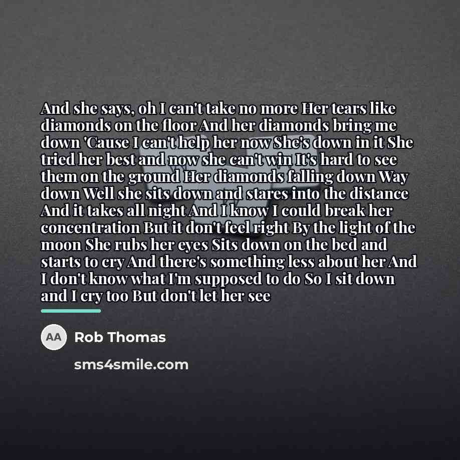 “And she says, oh I can't take no more Her…” quote by Rob Thomas