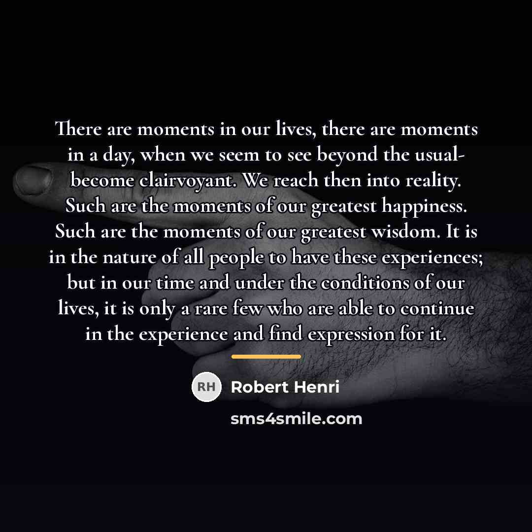 “There are moments in our lives, there are moments in…” quote by Robert Henri