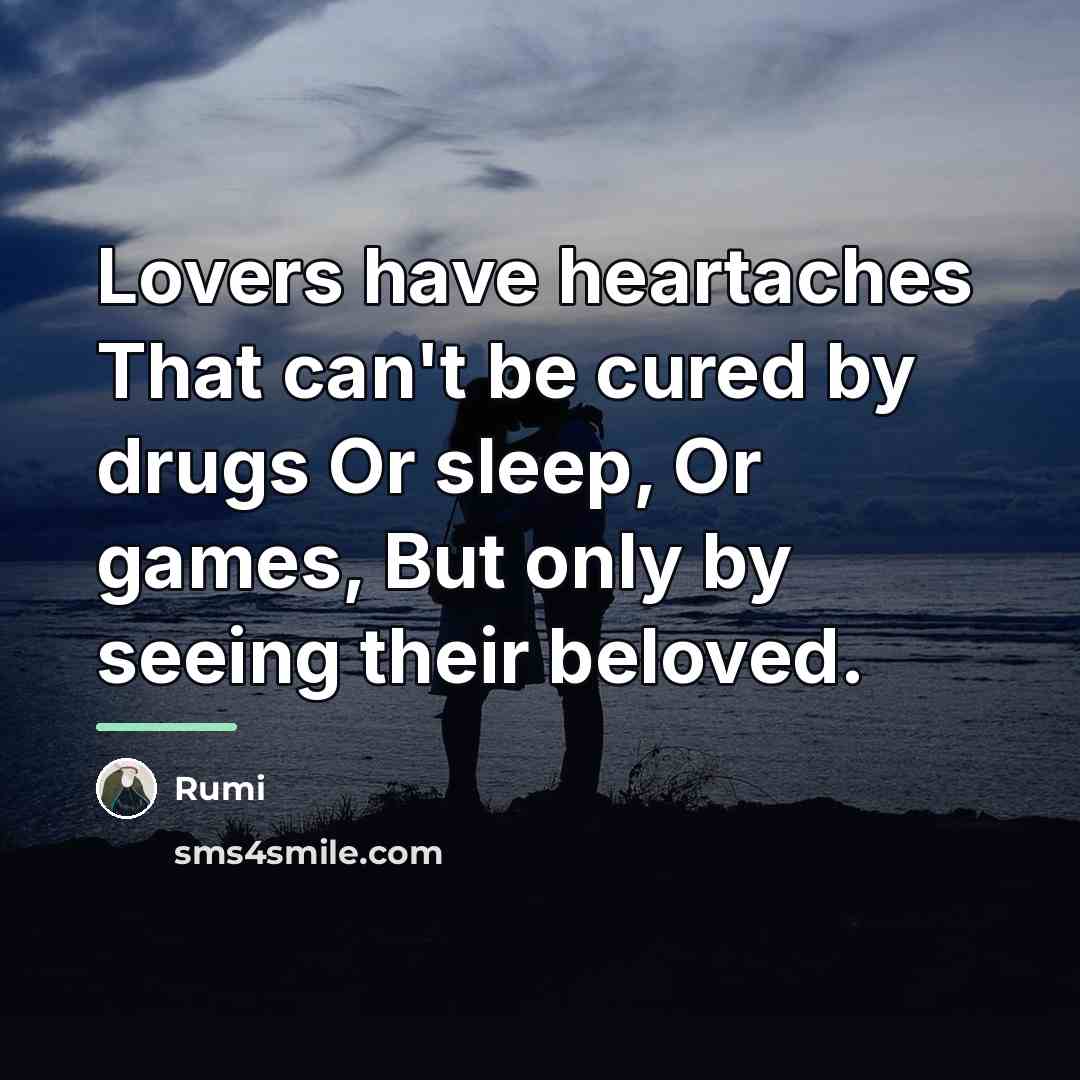 “Lovers have heartaches That can't be cured by drugs Or…” quote by Rumi