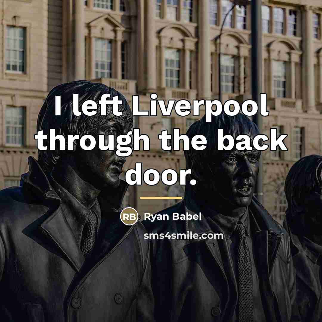 “I left Liverpool through the back door.…” quote by Ryan Babel