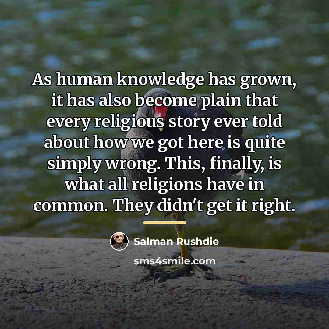 “As human knowledge has grown, it has also become plain…” quote by Salman Rushdie