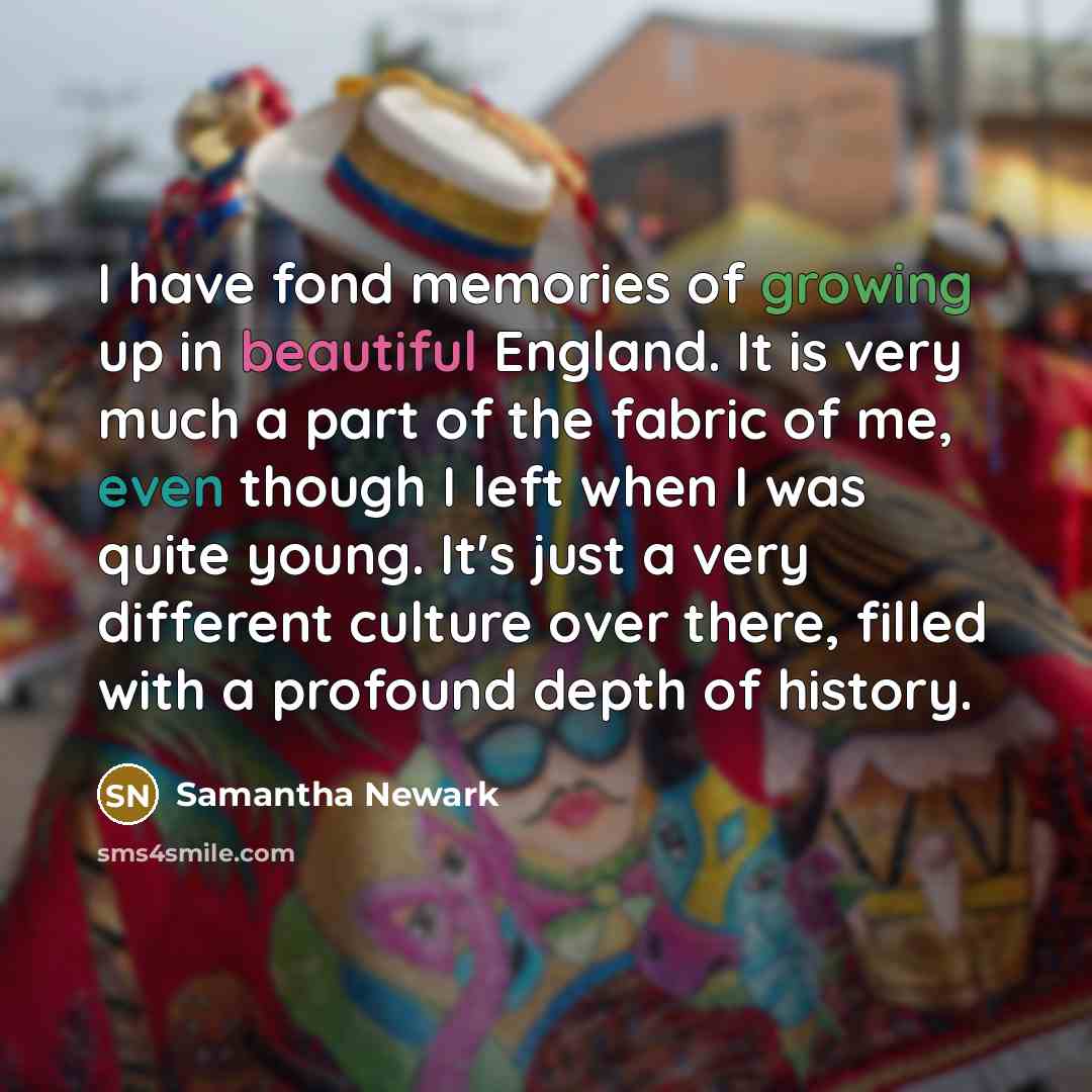 “I have fond memories of growing up in beautiful England.…” quote by Samantha Newark