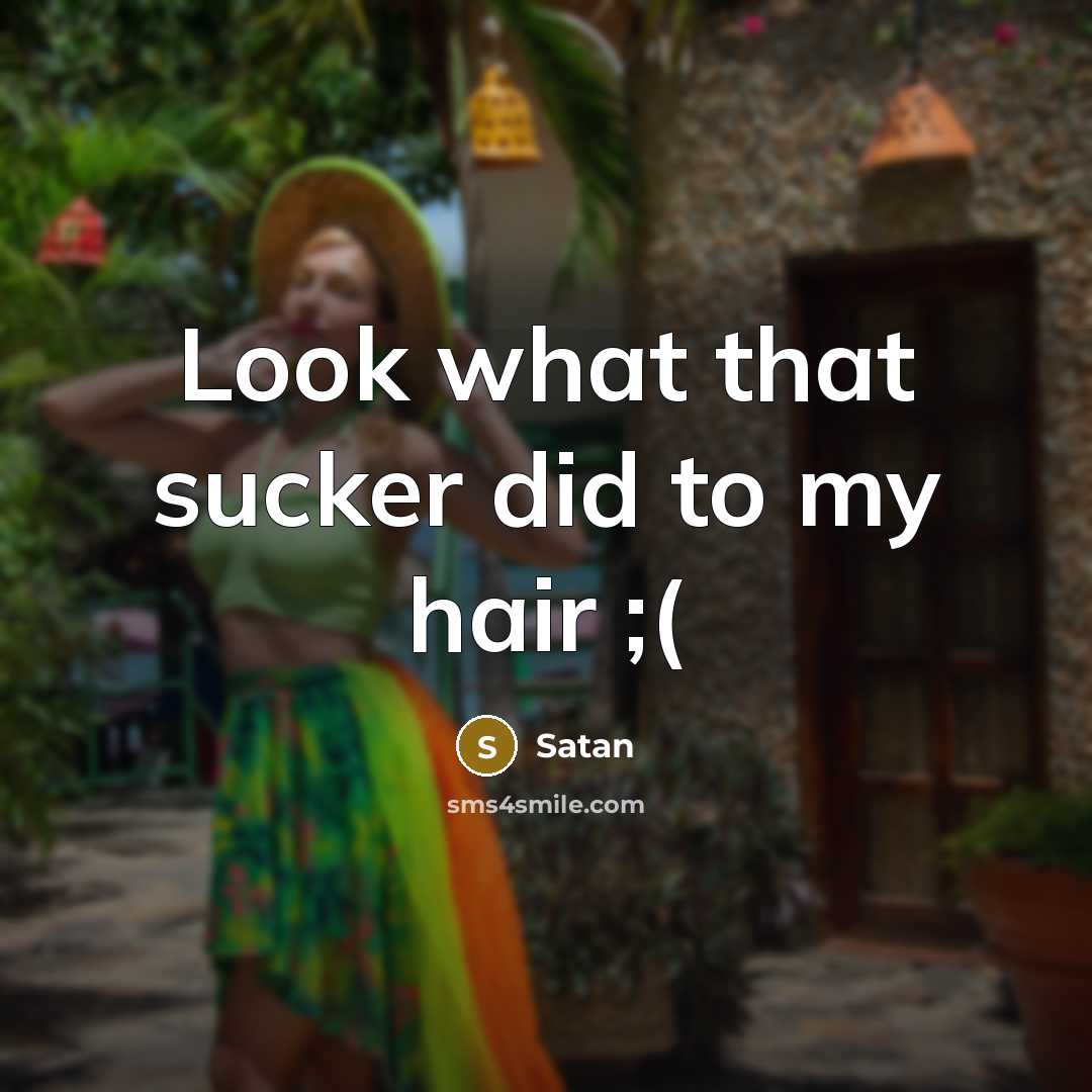 “Look what that sucker did to my hair ;(” quote by Satan