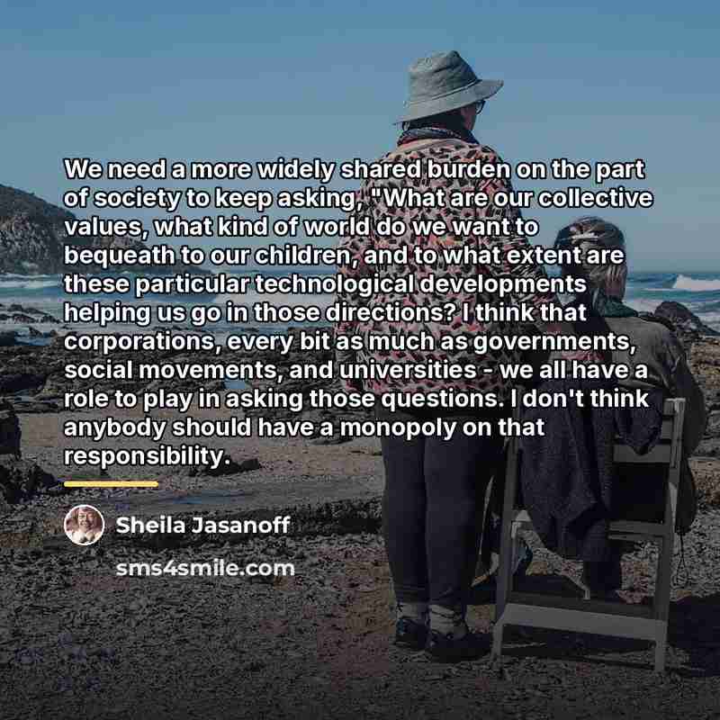 “We need a more widely shared burden on the part…” quote by Sheila Jasanoff