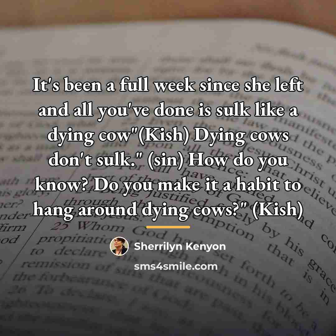 “It's been a full week since she left and all…” quote by Sherrilyn Kenyon