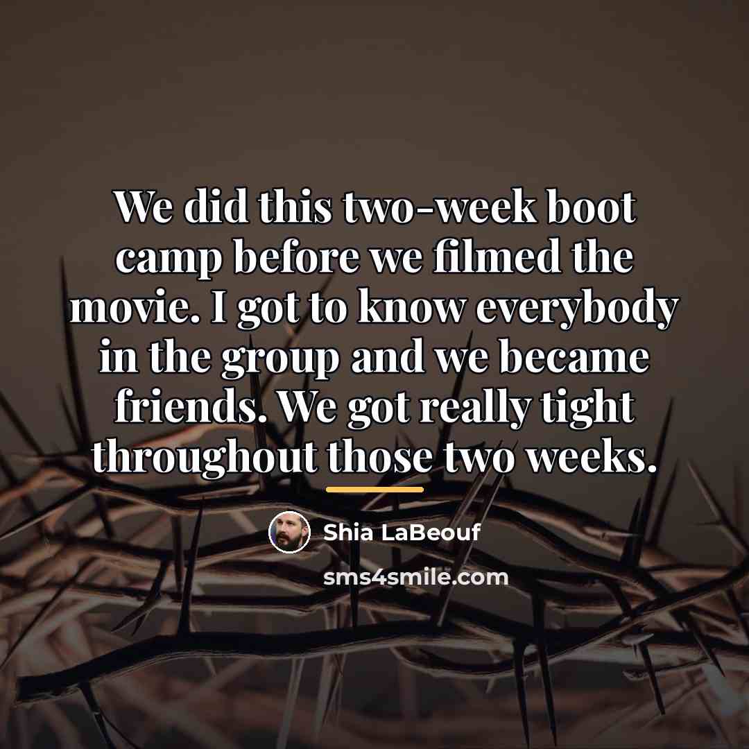 “We did this two-week boot camp before we filmed the…” quote by Shia LaBeouf