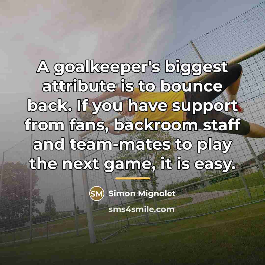 “A goalkeeper's biggest attribute is to bounce back. If you…” quote by Simon Mignolet