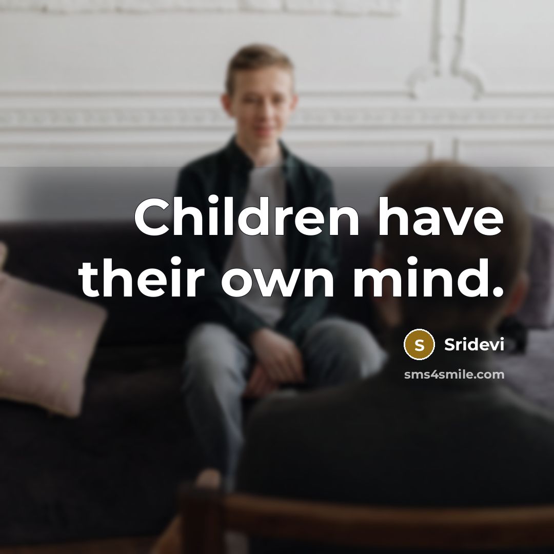 “Children have their own mind.…” quote by Sridevi