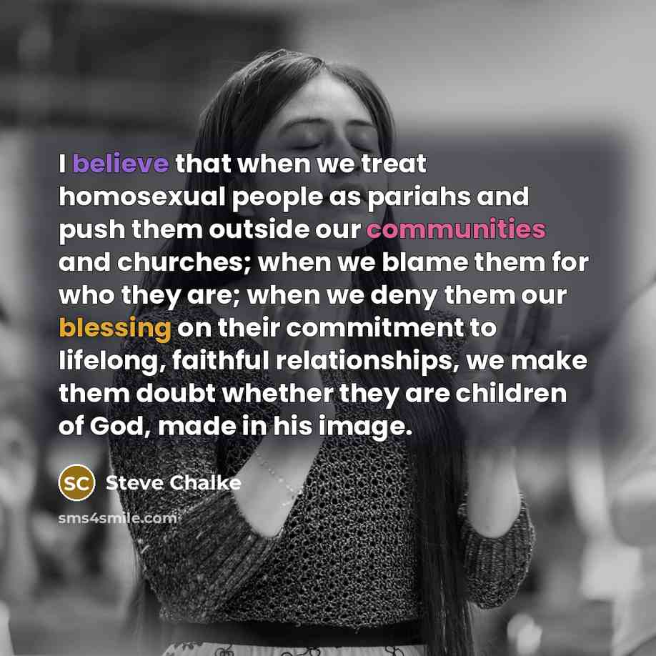 “I believe that when we treat homosexual people as pariahs…” quote by Steve Chalke