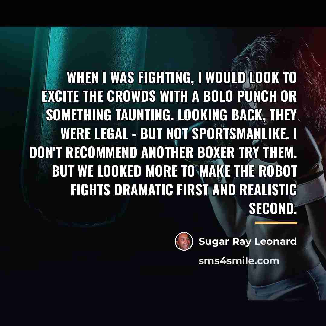 “When I was fighting, I would look to excite the…” quote by Sugar Ray Leonard