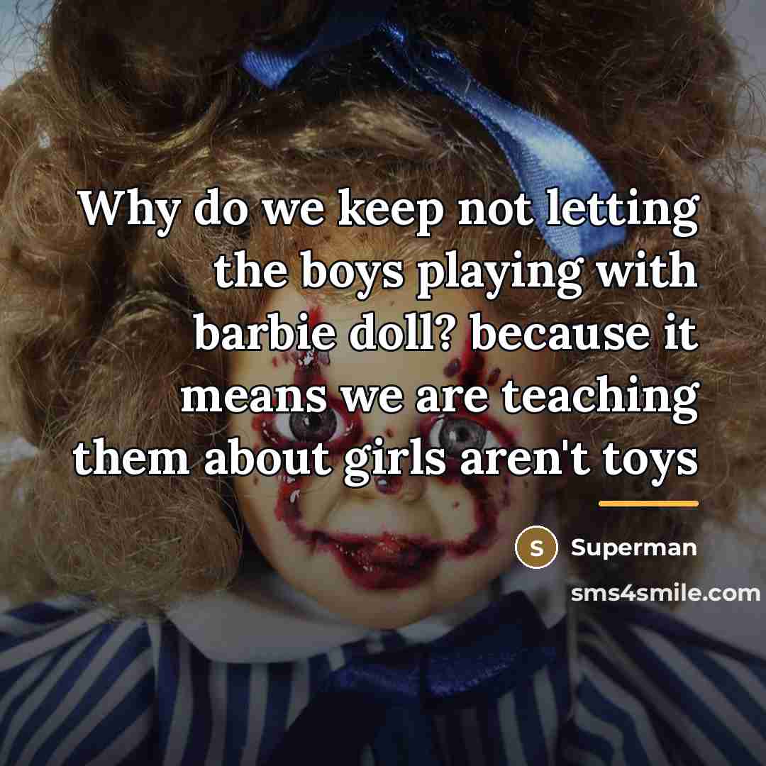 “Why do we keep not letting the boys playing with…” quote by Superman