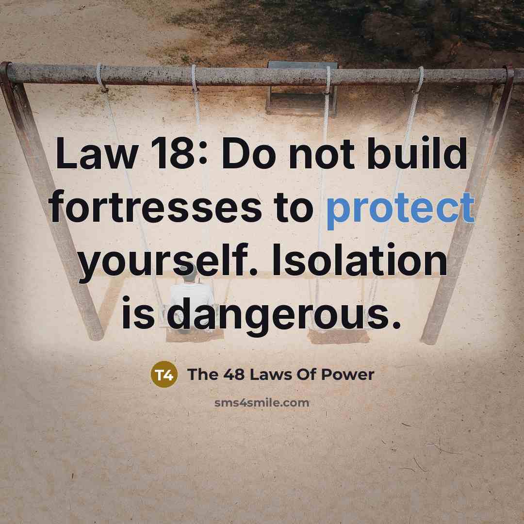 “Law 18: Do not build fortresses to protect yourself. Isolation…” quote by The 48 Laws Of Power
