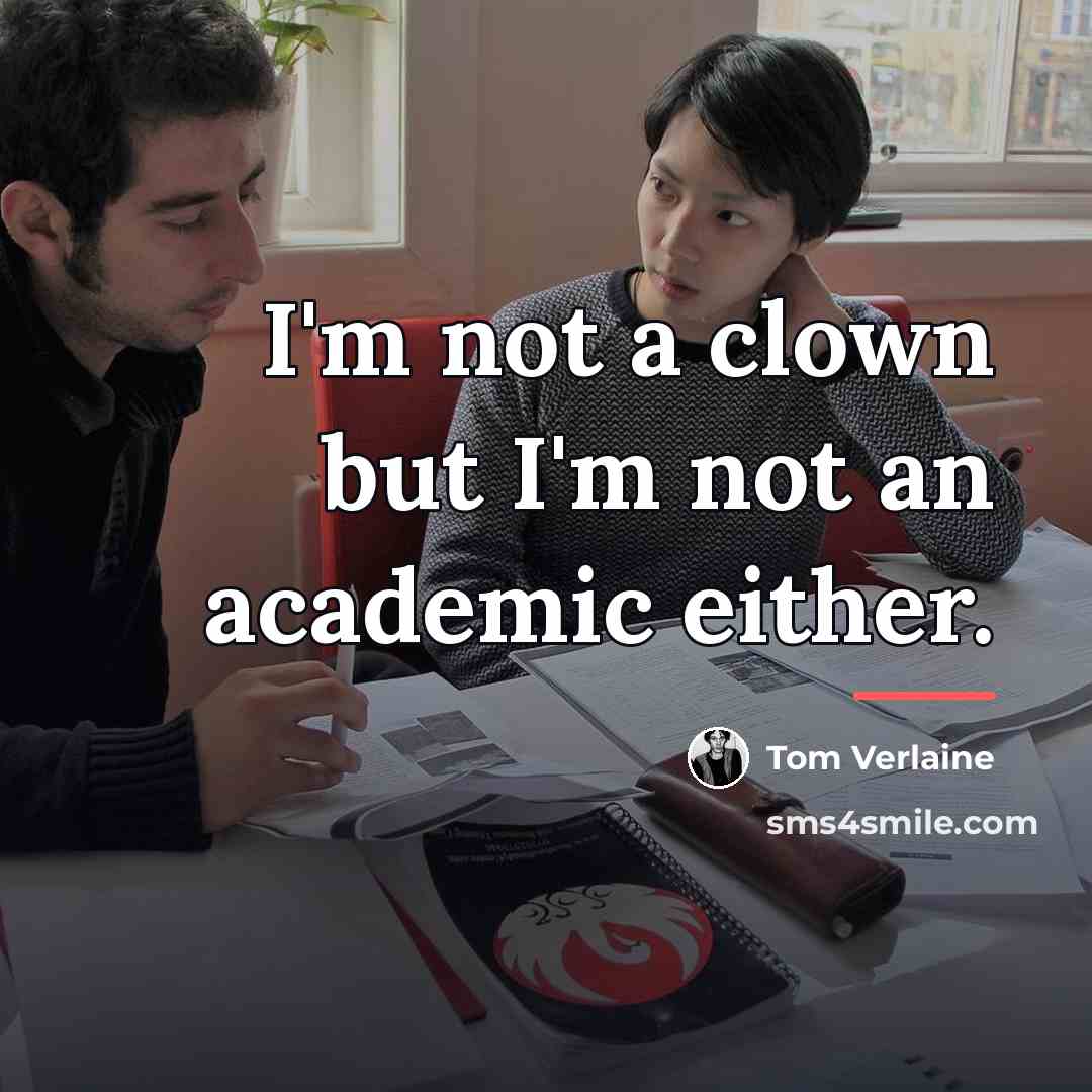 “I'm not a clown but I'm not an academic either.…” quote by Tom Verlaine