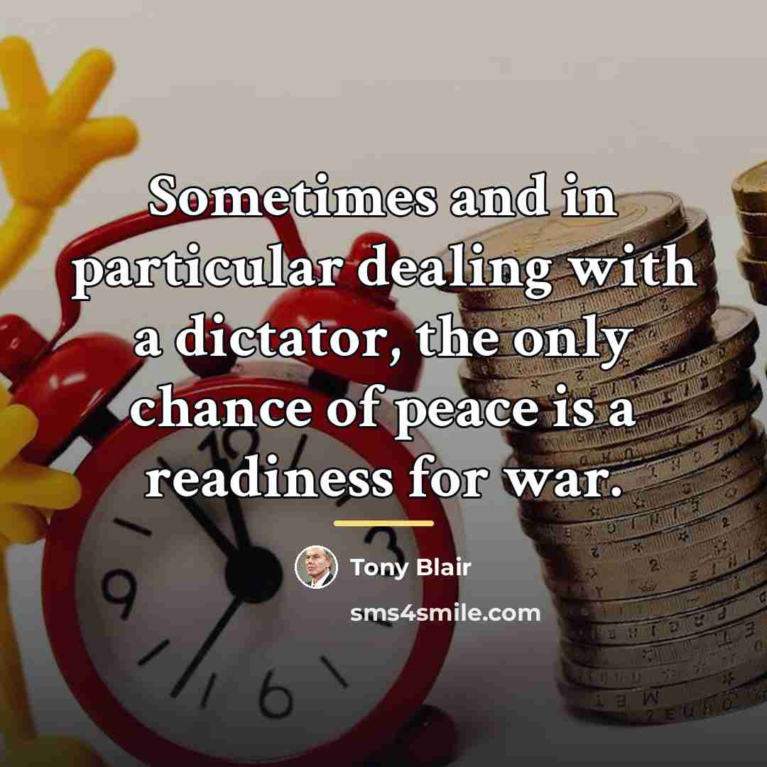 “Sometimes and in particular dealing with a dictator, the only…” quote by Tony Blair