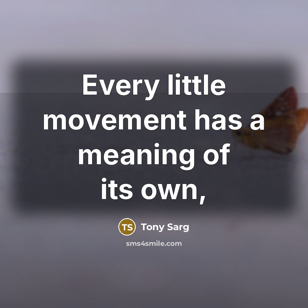 “Every little movement has a meaning of its own,” quote by Tony Sarg