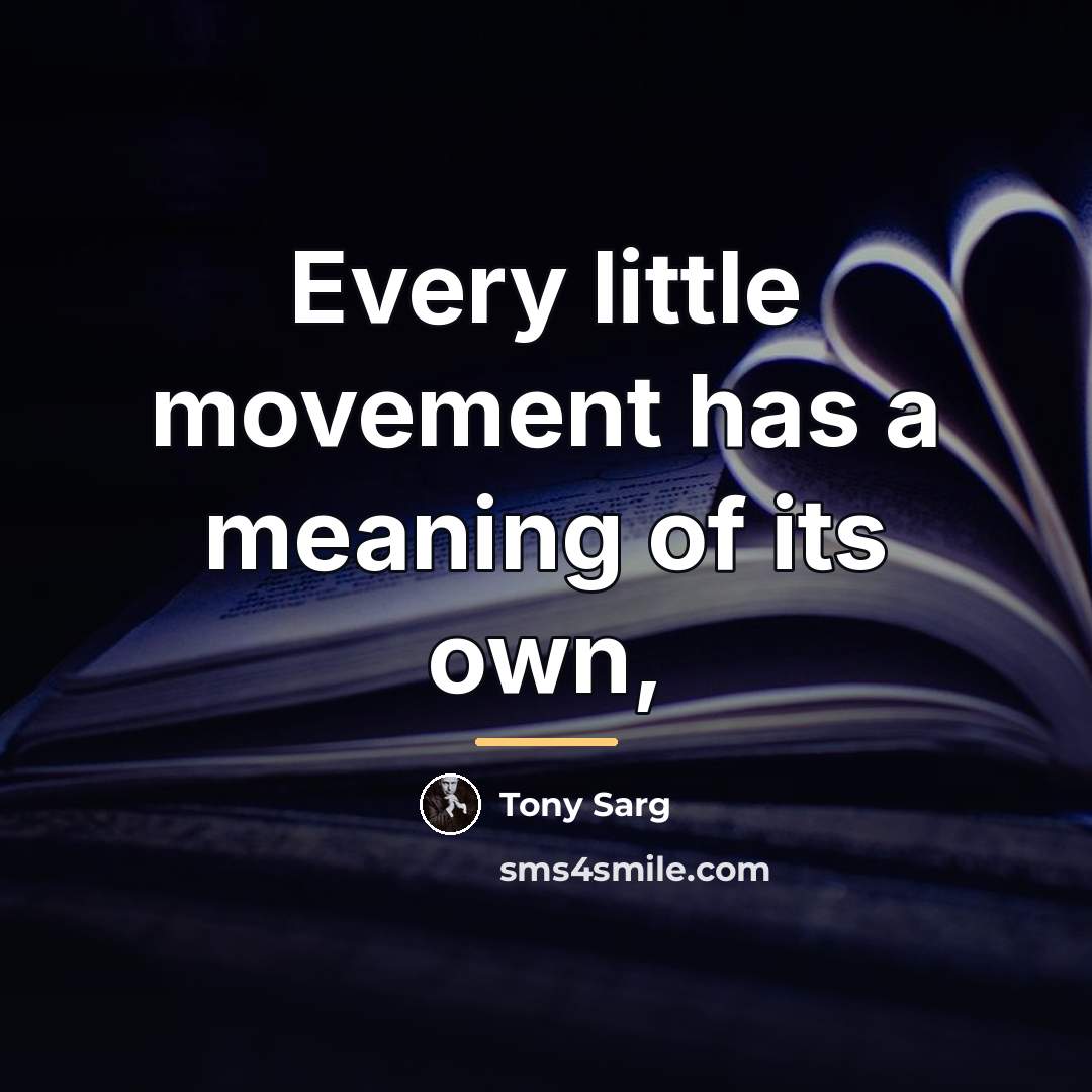 “Every little movement has a meaning of its own,…” quote by Tony Sarg