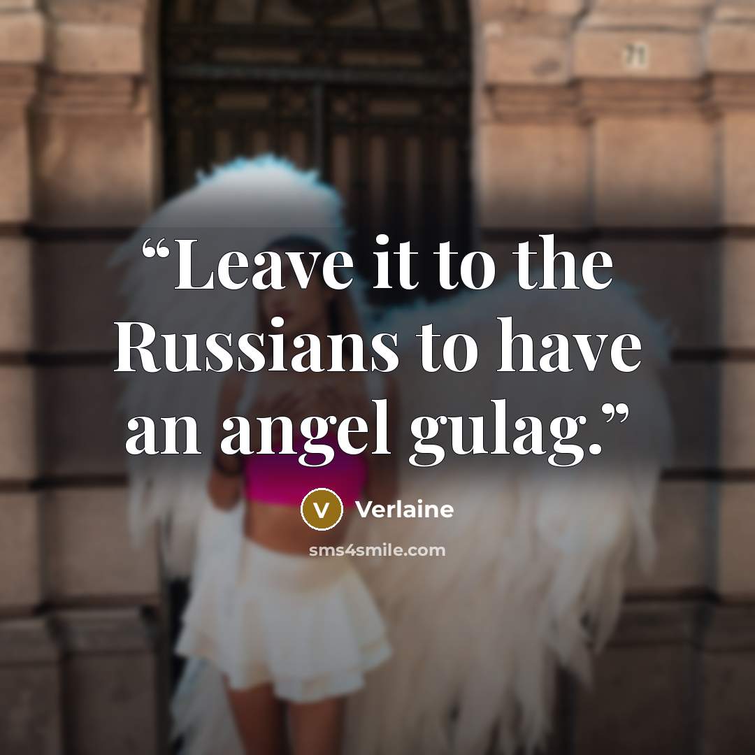 “Leave it to the Russians to have an angel gulag.” quote by Verlaine