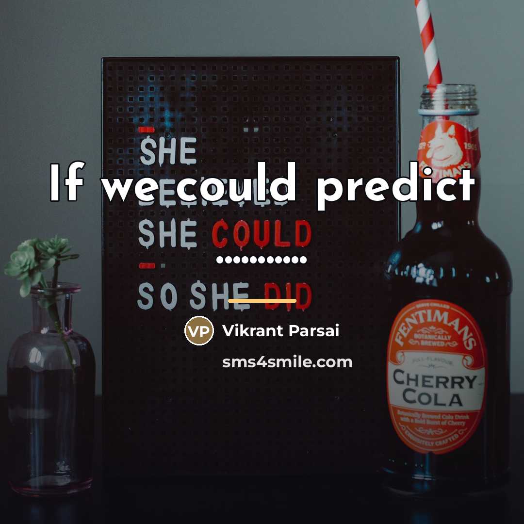 “If we could predict ...........…” quote by Vikrant Parsai