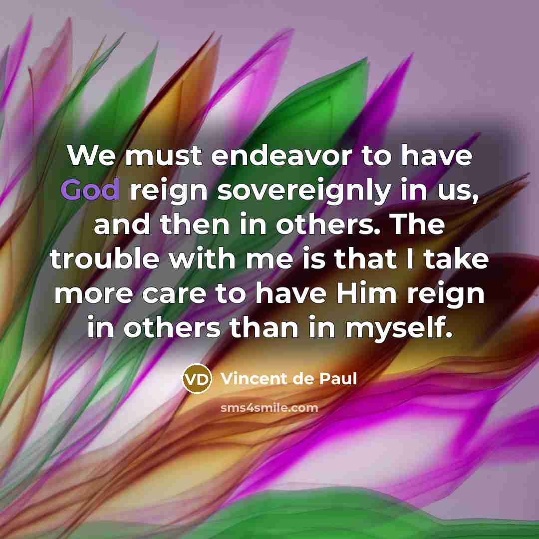 “We must endeavor to have God reign sovereignly in us,…” quote by Vincent de Paul