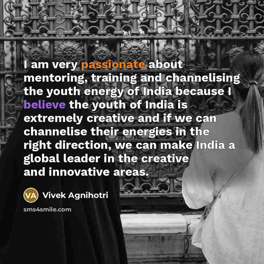 “I am very passionate about mentoring, training and channelising the…” quote by Vivek Agnihotri