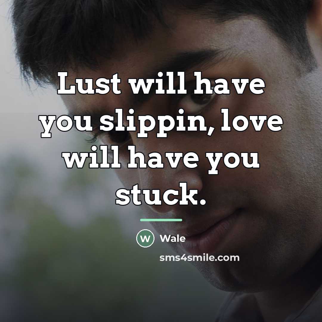 “Lust will have you slippin, love will have you stuck.…” quote by Wale