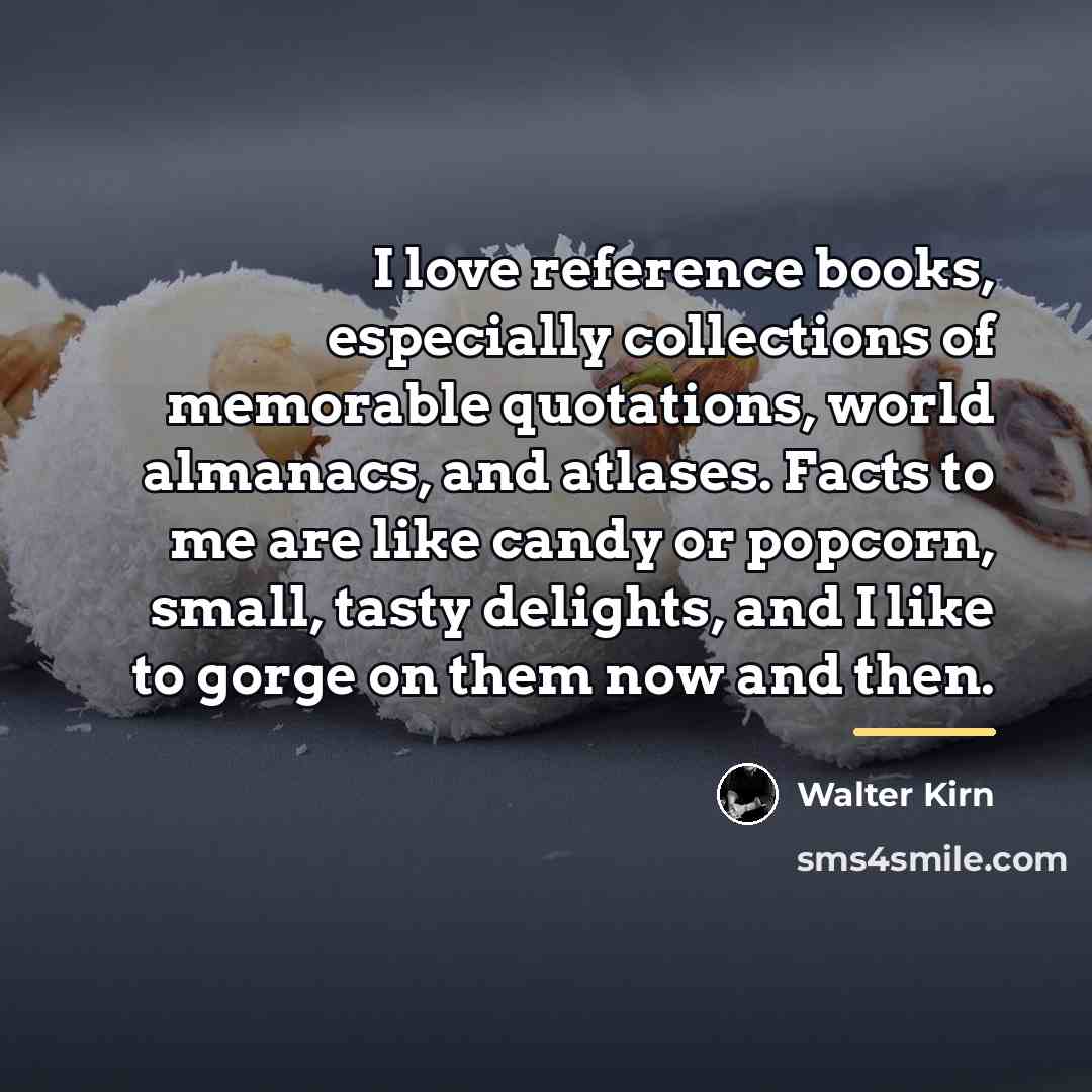 “I love reference books, especially collections of memorable quotations, world…” quote by Walter Kirn