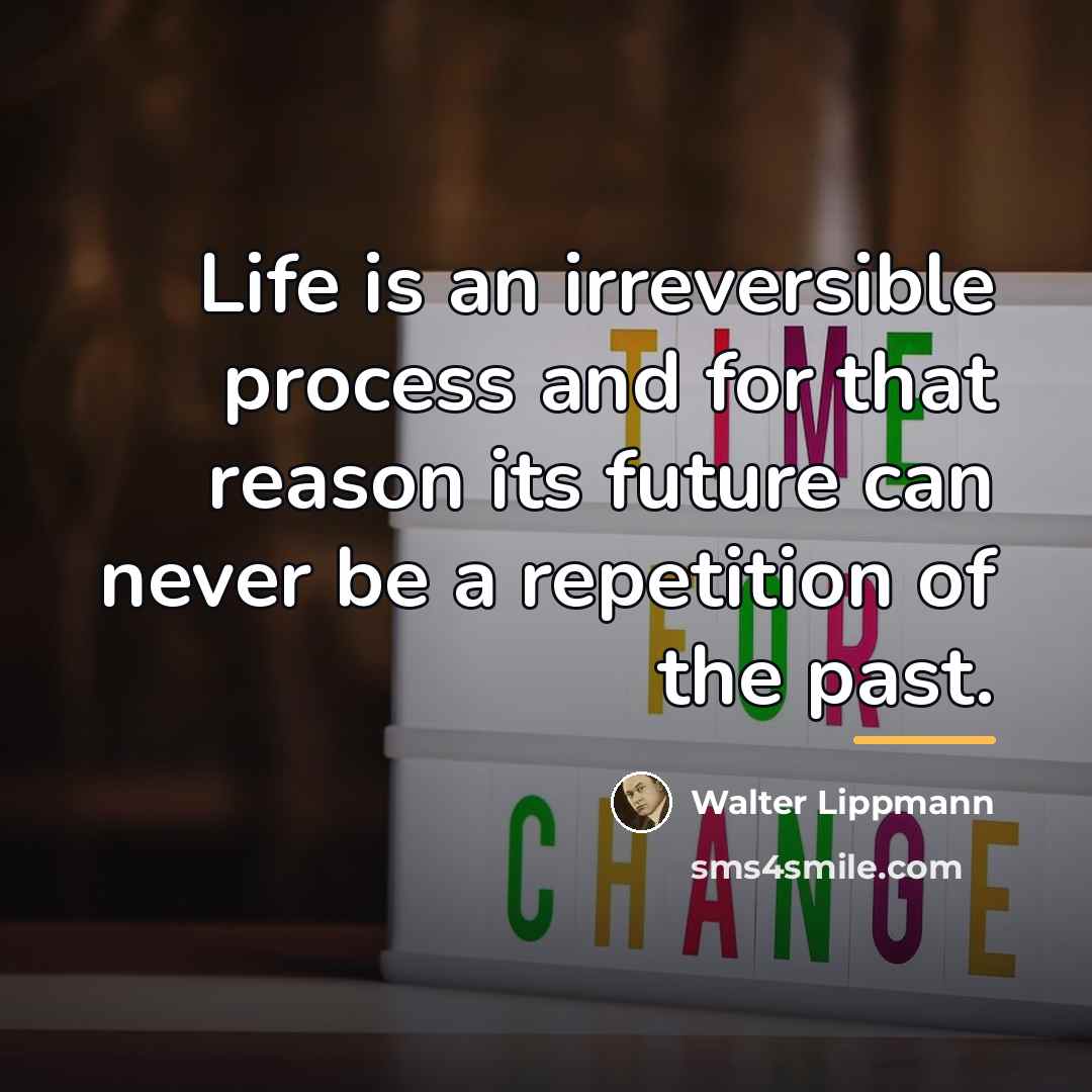 “Life is an irreversible process and for that reason its…” quote by Walter Lippmann