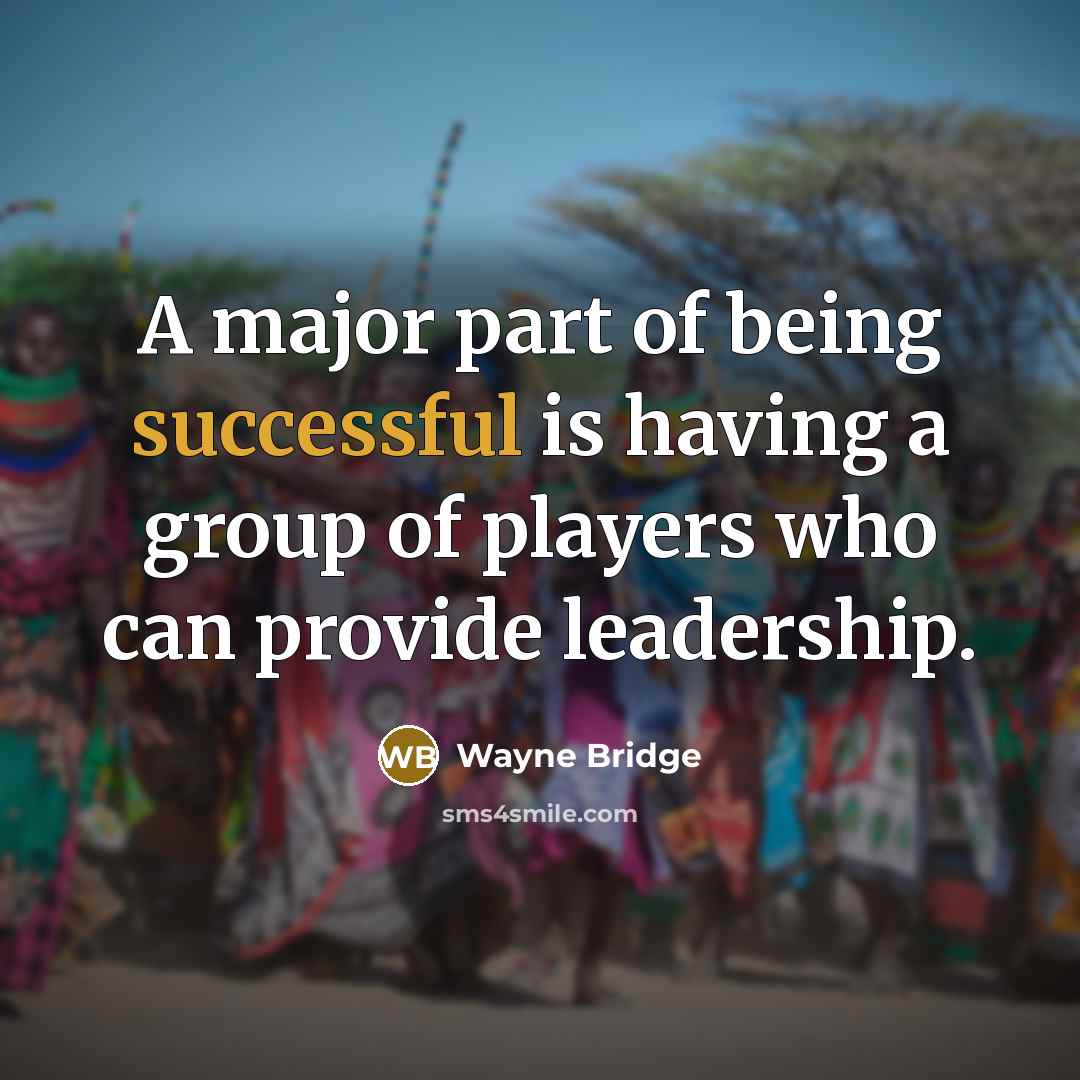 “A major part of being successful is having a group…” quote by Wayne Bridge
