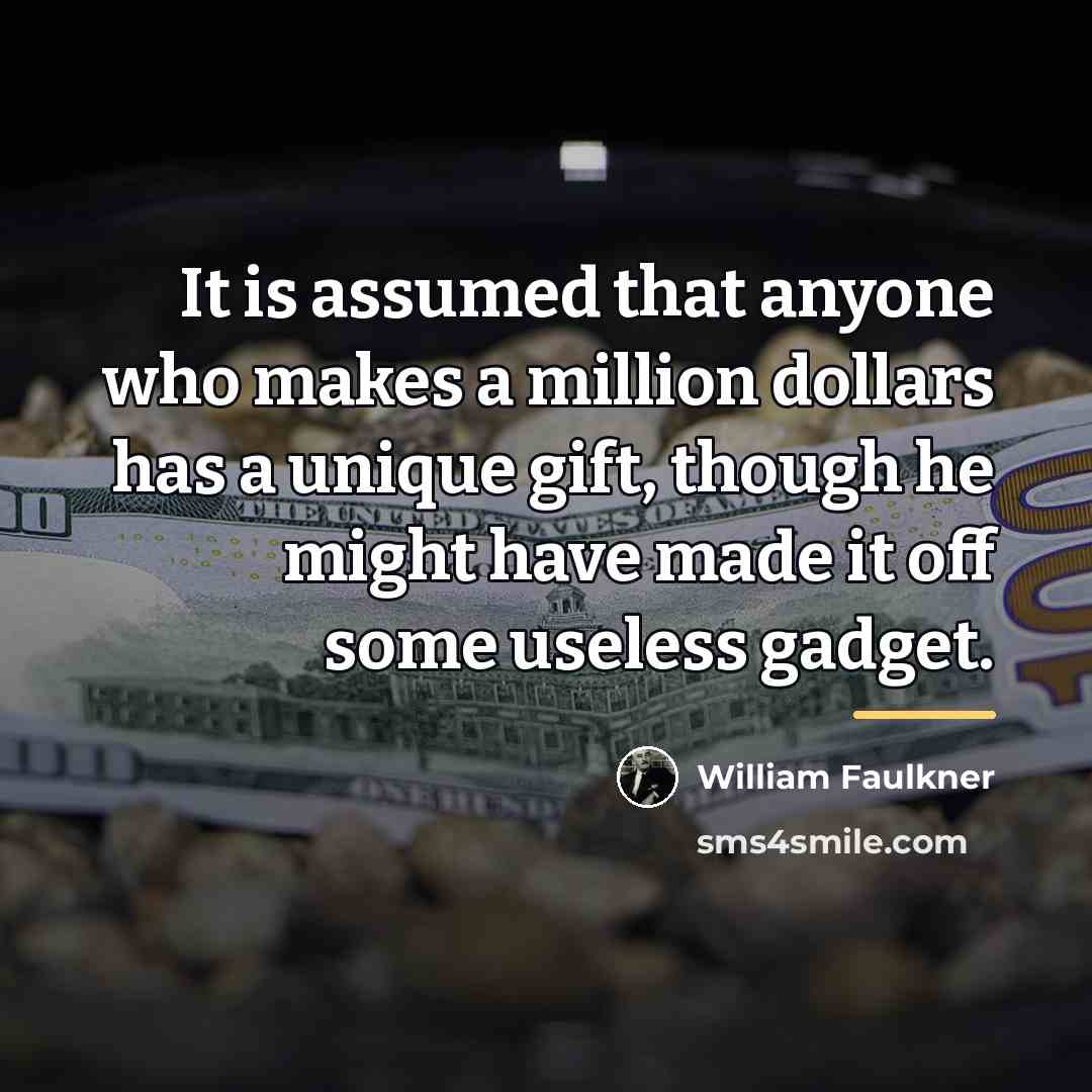 “It is assumed that anyone who makes a million dollars…” quote by William Faulkner