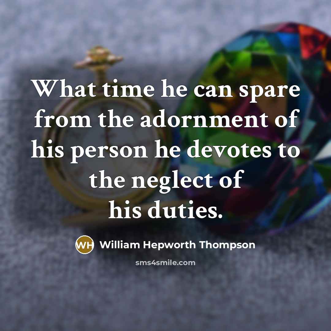“What time he can spare from the adornment of his…” quote by William Hepworth Thompson