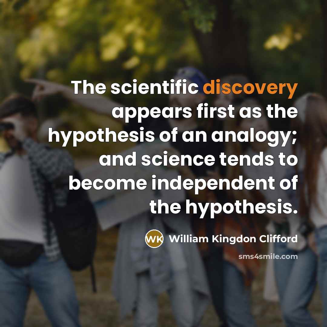 “The scientific discovery appears first as the hypothesis of an…” quote by William Kingdon Clifford