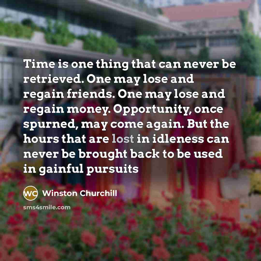 “Time is one thing that can never be retrieved. One…” quote by Winston Churchill