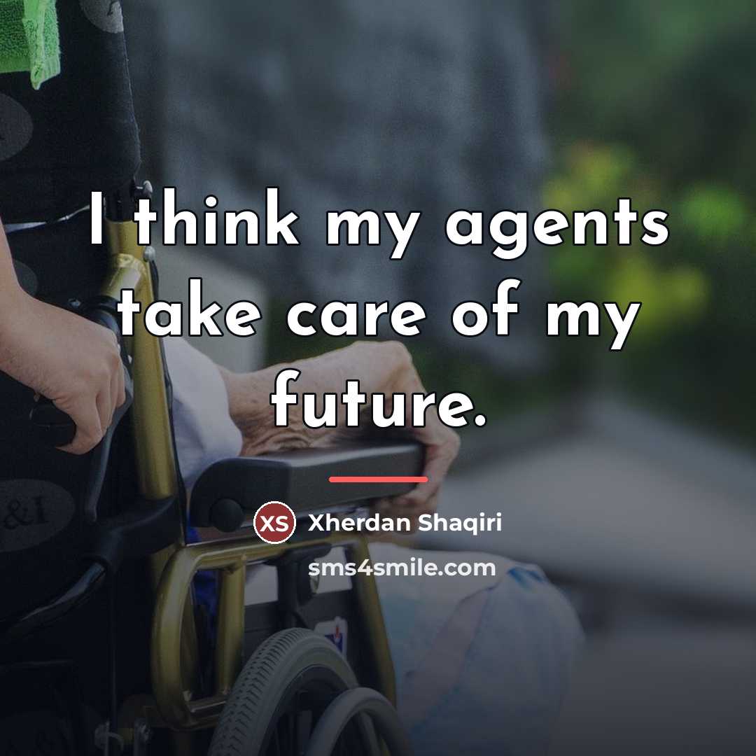 “I think my agents take care of my future.…” quote by Xherdan Shaqiri