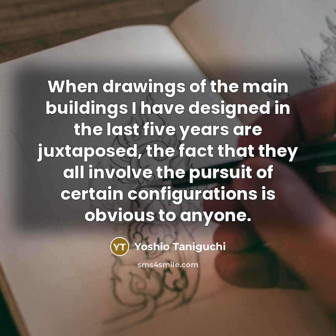 “When drawings of the main buildings I have designed in…” quote by Yoshio Taniguchi