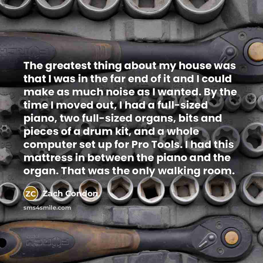 “The greatest thing about my house was that I was…” quote by Zach Condon