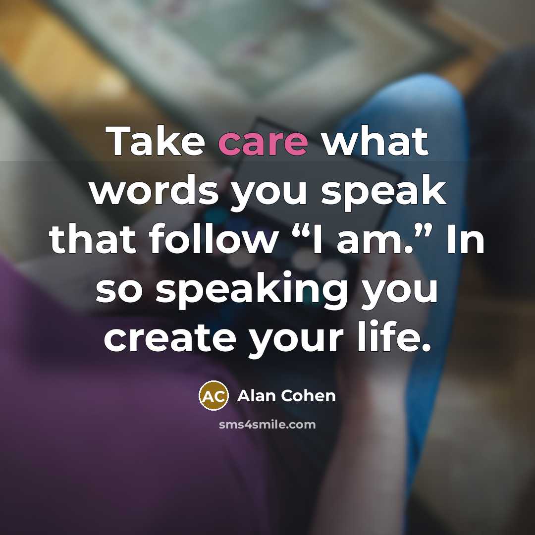 “Take care what words you speak that follow “I am.”…” quote by Alan Cohen