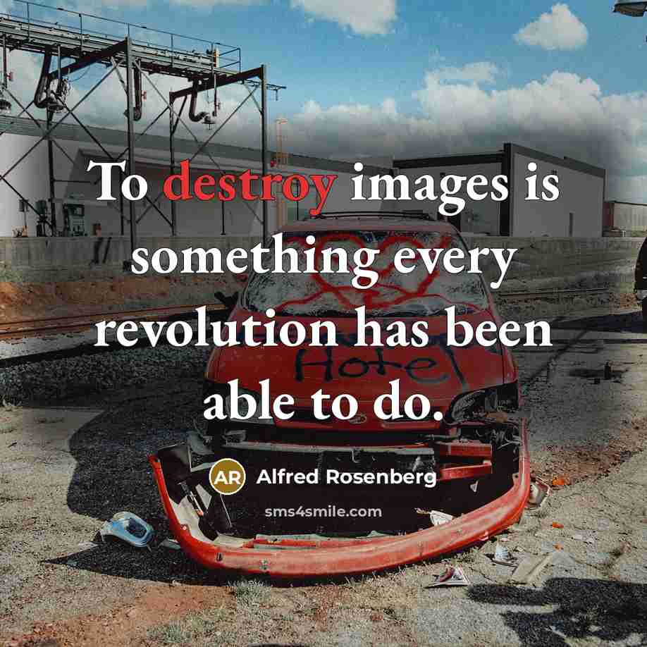 “To destroy images is something every revolution has been able…” quote by Alfred Rosenberg