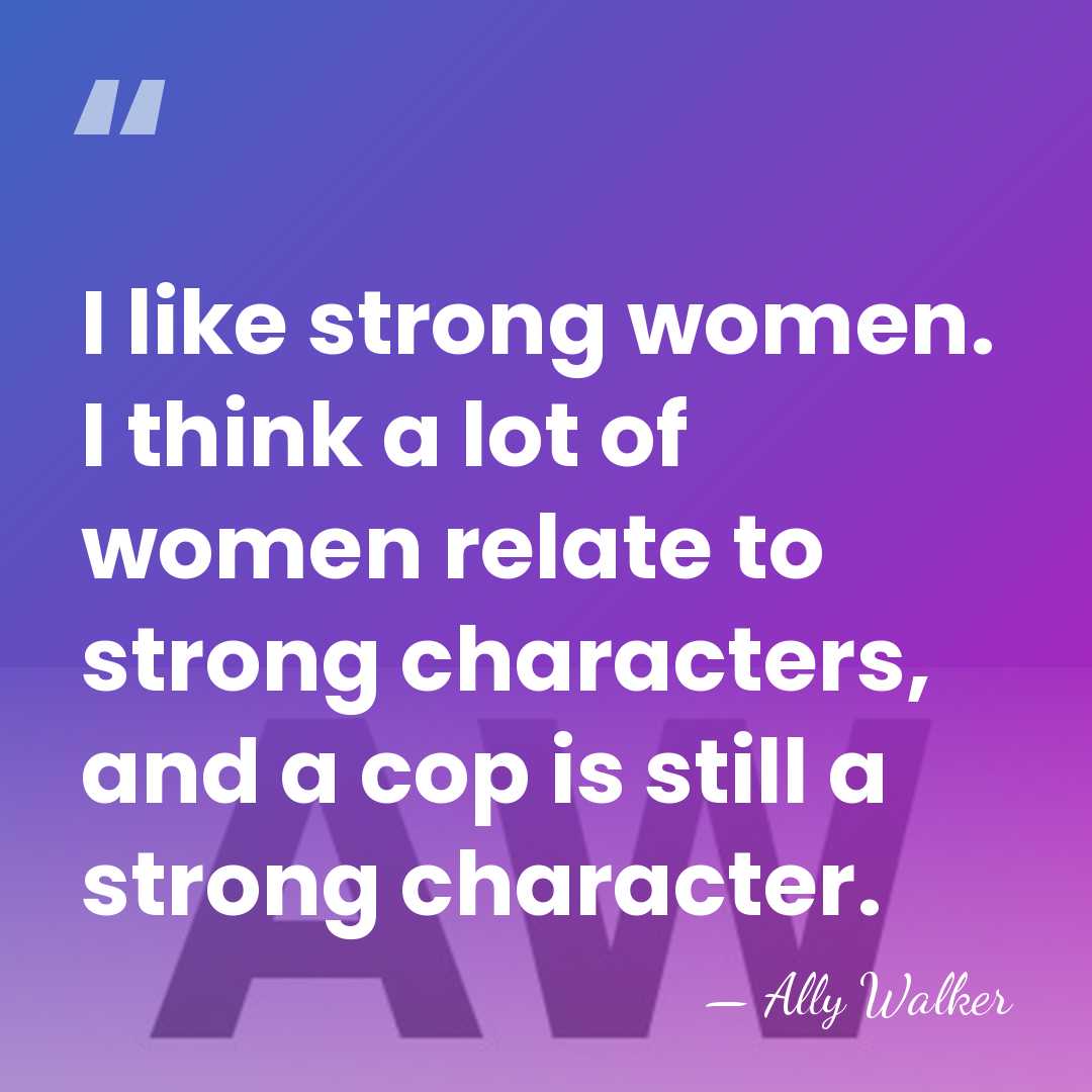 I like strong women. I think a lot of women relate to&hellip; - Ally Walker