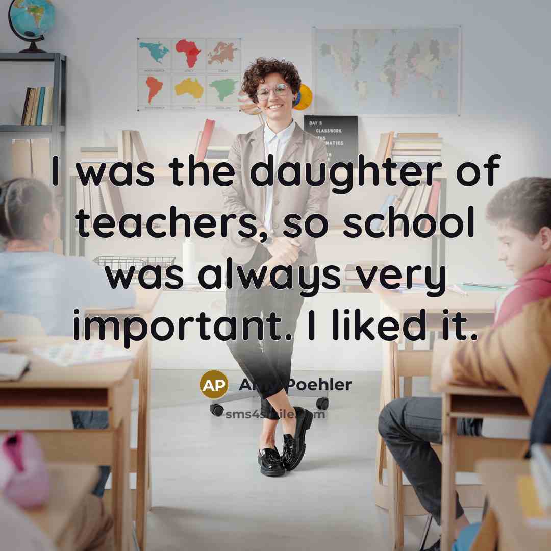 “I was the daughter of teachers, so school was always…” quote by Amy Poehler