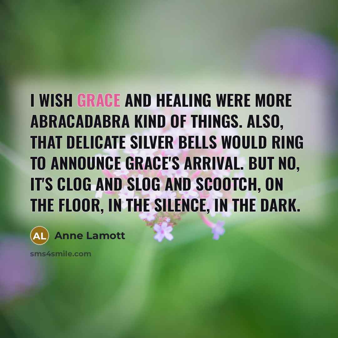 “I wish grace and healing were more abracadabra kind of…” quote by Anne Lamott