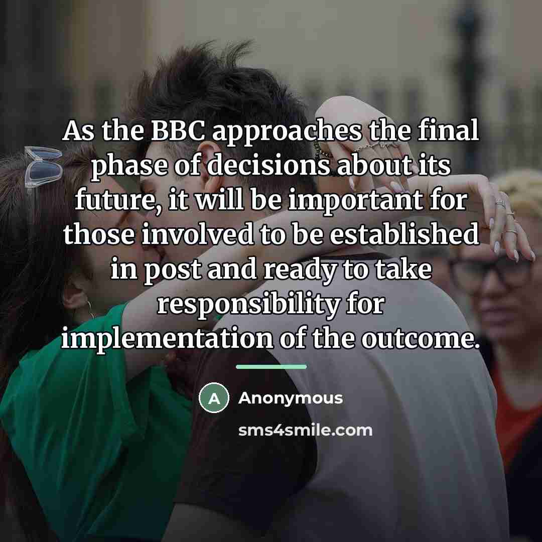 “As the BBC approaches the final phase of decisions about…” quote by Anonymous