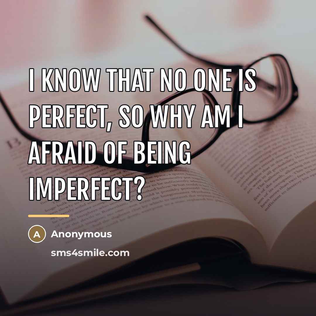 “I know that no one is perfect, so why am…” quote by Anonymous