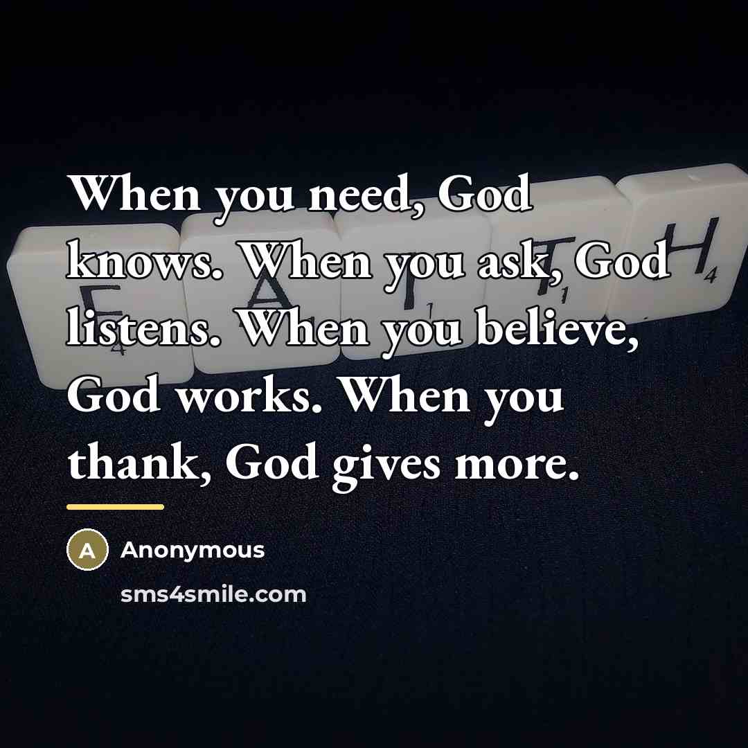 “When you need, God knows. When you ask, God listens.…” quote by Anonymous