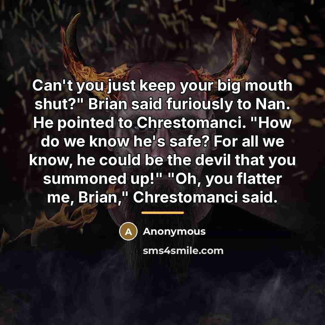 “Can't you just keep your big mouth shut?" Brian said…” quote by Anonymous