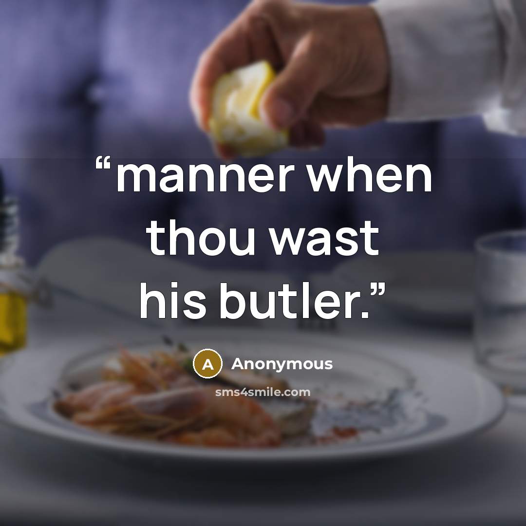 “manner when thou wast his butler.” quote by Anonymous